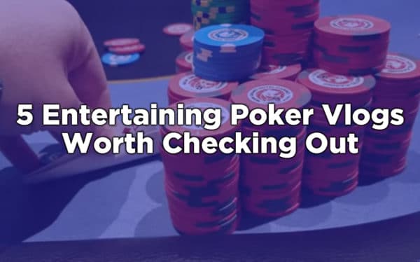 5 Entertaining Poker Vlogs Image